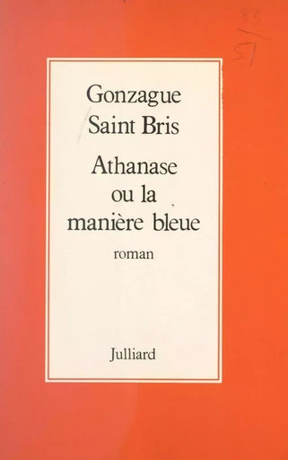 Athanase ou la manière bleue - Gonzague Saint Bris - (Julliard) réédition numérique FeniXX