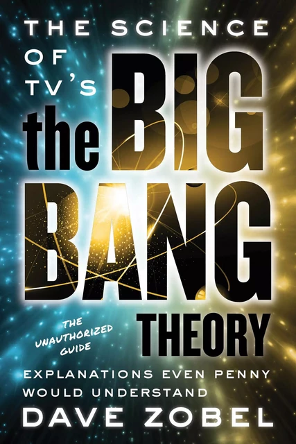 The Science of TV’s the Big Bang Theory - Dave Zobel - ECW Press