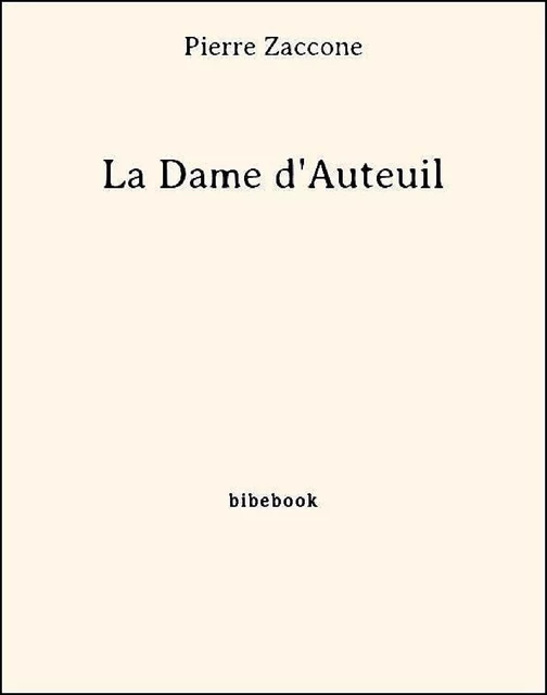 La Dame d'Auteuil - Pierre Zaccone - Bibebook