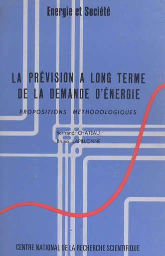 La prévision à long terme de la demande d'énergie : propositions méthodologiques - Bertrand Château, Bruno Lapillonne - CNRS Éditions (réédition numérique FeniXX)