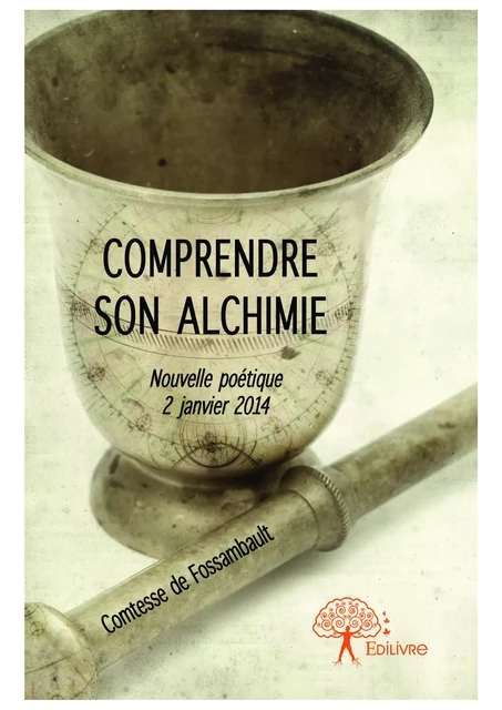 Comprendre son alchimie - Comtesse De Fossambault - Editions Edilivre