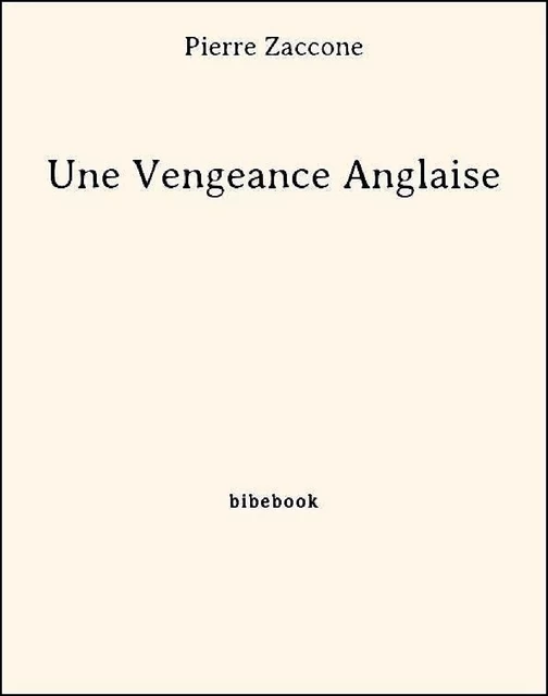 Une Vengeance Anglaise - Pierre Zaccone - Bibebook