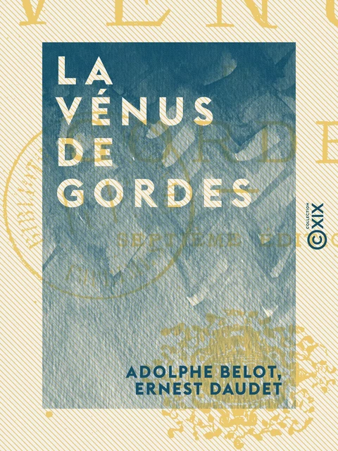 La Vénus de Gordes - Adolphe Belot, Ernest Daudet - Collection XIX