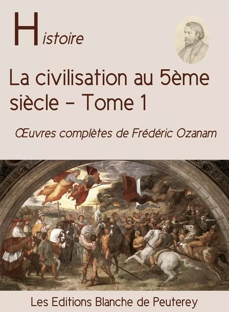 La civilisation au 5e siècle (T. 1) - Frédéric Ozanam - Les Editions Blanche de Peuterey