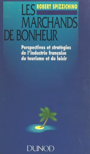 Les marchands de bonheur - Robert Spizzichino - (Dunod) réédition numérique FeniXX