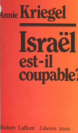 Israël est-il coupable ? - Annie Kriegel - Robert Laffont (réédition numérique FeniXX)