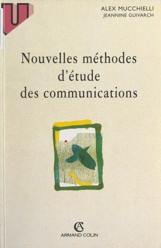 Nouvelles méthodes d'étude des communications - Jeannine Guivarch, Alex Mucchielli - (Armand Colin) réédition numérique FeniXX