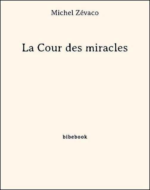 La Cour des miracles - Michel Zévaco - Bibebook