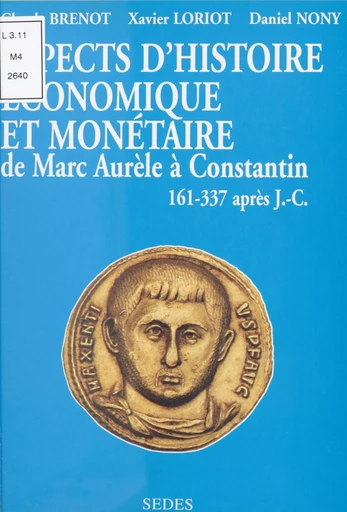 Aspects d'histoire économique et monétaire de Marc Aurèle à Constantin (161-337 après J.-C.) - Claude Brenot, Xavier Loriot, Daniel Nony - (Sedes) réédition numérique FeniXX