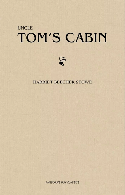 Uncle Tom's Cabin - Harriet Beecher Stowe - Pandora's Box