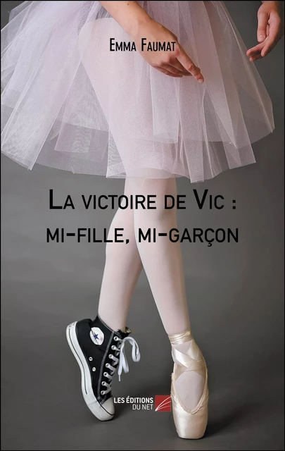 La victoire de Vic : mi-fille, mi-garçon - Emma Faumat - Les Éditions du Net