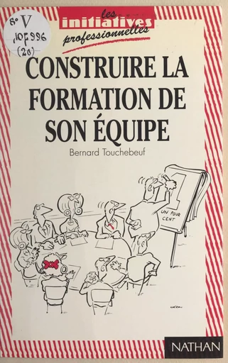 Construire la formation de son équipe - Bernard Touchebeuf - (Nathan) réédition numérique FeniXX