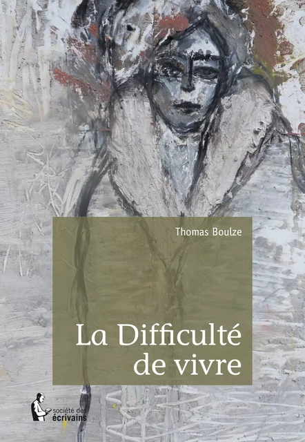 La Difficulté de vivre - Thomas Boulze - Société des écrivains