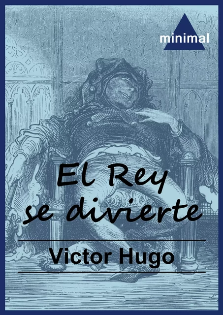 El Rey se divierte - Victor Hugo - Editorial Minimal