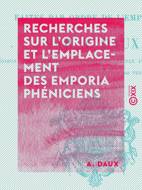 Recherches sur l'origine et l'emplacement des emporia phéniciens - A. Daux - Collection XIX