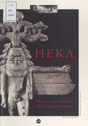 Heka : magie et envoûtement dans l'Égypte ancienne -  Département des antiquités égyptiennes du musée du Louvre - (Réunion des musées nationaux - Grand Palais) réédition numérique FeniXX