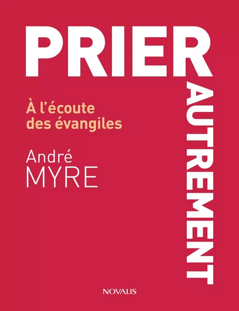 Prier autrement - André Myre - Éditions Novalis