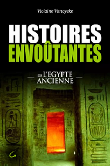 Histoires envoûtantes de l'Egypte Ancienne - Violaine Vanoyeke - Grancher