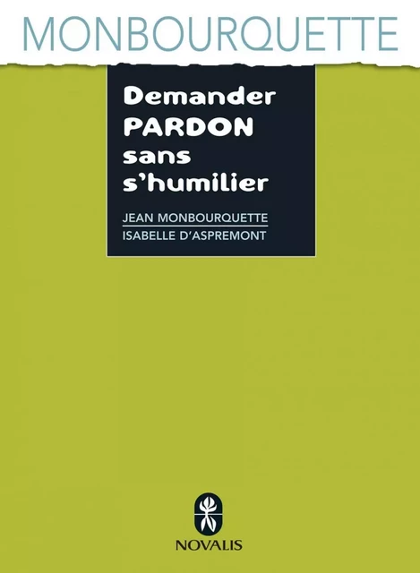 Demander pardon sans s'humilier - Jean Monbourquette, Isabelle D'Aspremont - Éditions Novalis