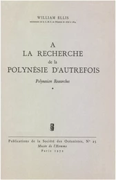 À la recherche de la Polynésie d’autrefois. Volume 1