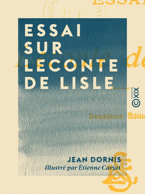 Essai sur Leconte de Lisle - Jean Dornis - Collection XIX