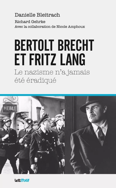 Bertolt Brecht et Fritz Lang, le nazisme n’a jamais été éradiqué - Danielle Bleitrach, Richard Gehrke - LettMotif