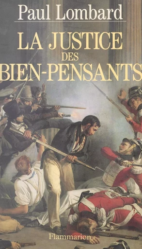 La justice des bien-pensants, 1799-1871 - Paul Lombard - (Flammarion) réédition numérique FeniXX