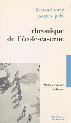 Chronique de l'école-caserne - Fernand Oury, Jacques Pain - La Découverte (réédition numérique FeniXX)