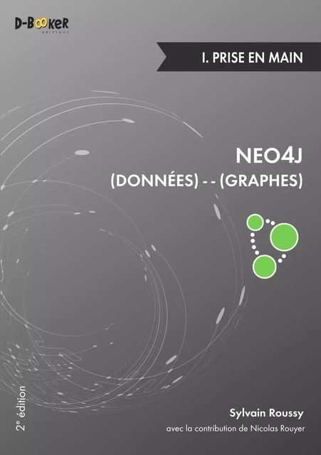 Neo4j : des données et des graphes - 1. Prise en main (2e édition) - Nicolas Rouyer, Sylvain Roussy - Éditions D-BookeR