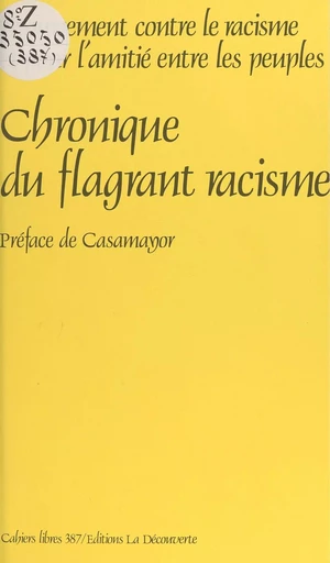 Chronique du flagrant racisme -  Mouvement contre le racisme et pour l'amitié entre les peuples - La Découverte (réédition numérique FeniXX)