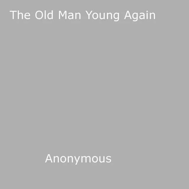 The Old Man Young Again - Anon Anonymous - Disruptive Publishing