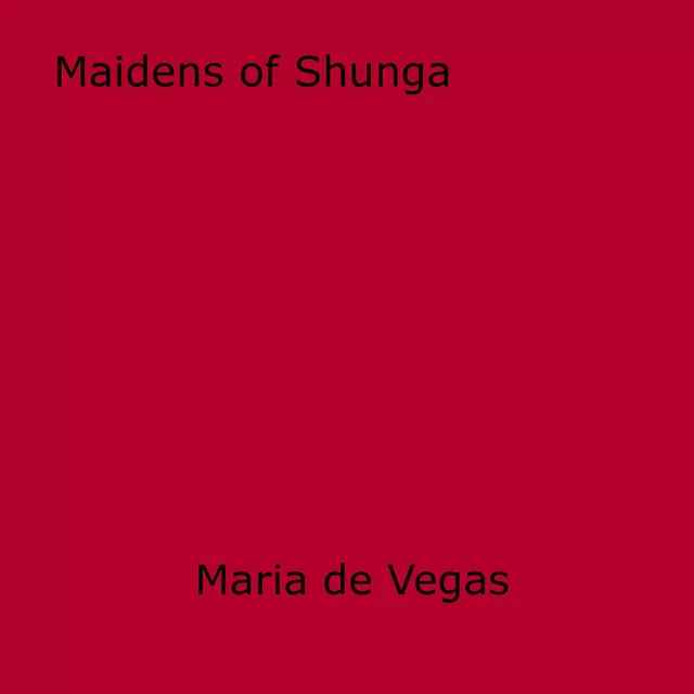 Maidens of Shunga - Maria De Vegas - Disruptive Publishing