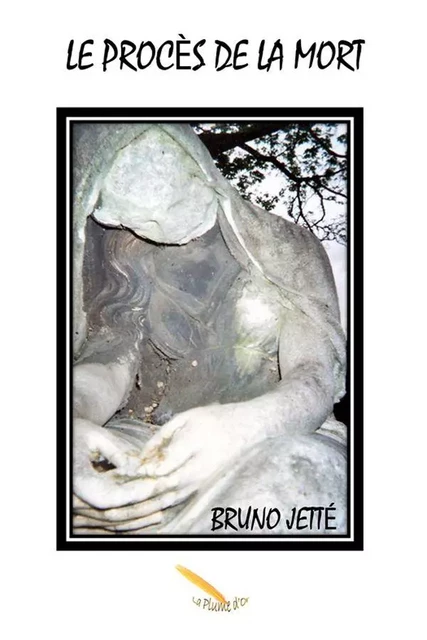 Le procès de la mort - Bruno Jetté - Éditions La Plume D'or