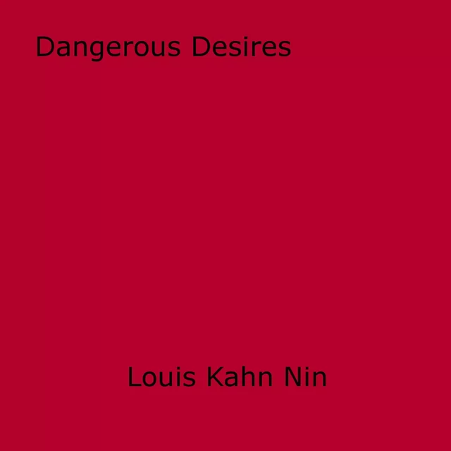 Dangerous Desires - Louis Kahn Nin - Disruptive Publishing