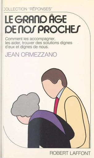 Le grand âge de nos proches - Jean Ormezzano - Robert Laffont (réédition numérique FeniXX)