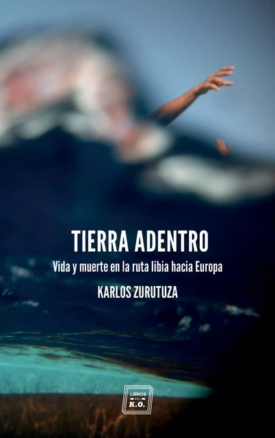 Tierra adentro - Karlos Zurutuza - Libros del K.O.