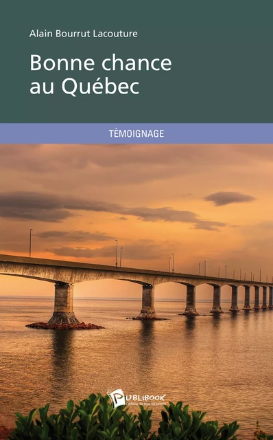 Bonne chance au Québec - Alain Bourrut Lacouture - Publibook