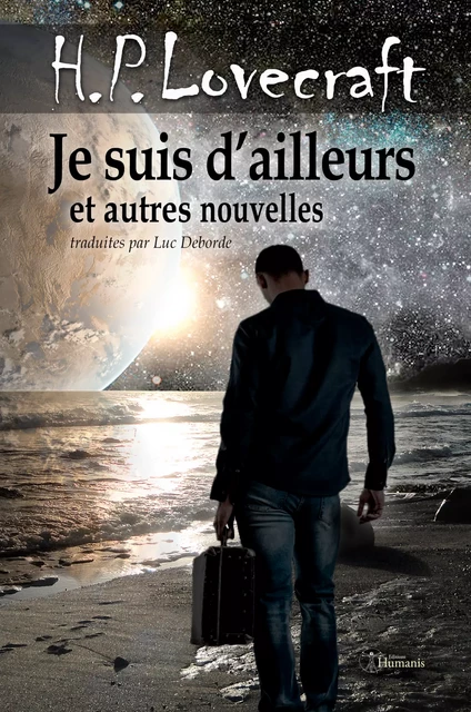 Je suis d'ailleurs et autres nouvelles - H.P. Lovecraft - Editions Humanis