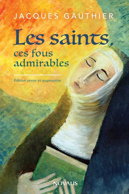 Les saints, ces fous admirables - Jacques Gauthier - Éditions Novalis