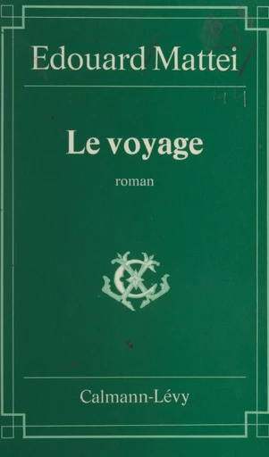 Le Voyage - Édouard Mattei - Calmann-Lévy (réédition numérique FeniXX)