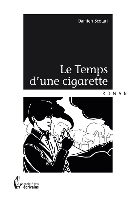 Le Temps d'une cigarette - Damien Scolari - Société des écrivains