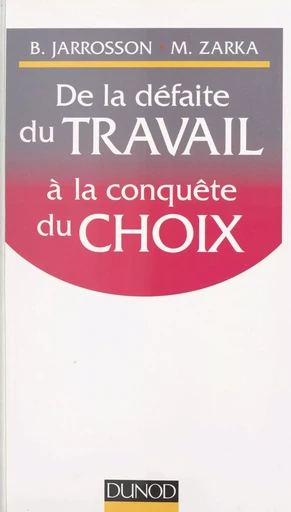 De la défaite du travail à la conquête du choix - Bruno Jarrosson, Michel Zarka - (Dunod) réédition numérique FeniXX