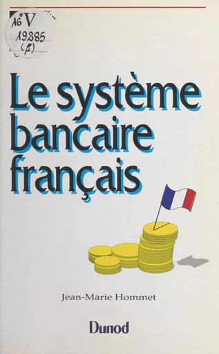 Le système bancaire français - Jean-Marie Hommet - (Dunod) réédition numérique FeniXX