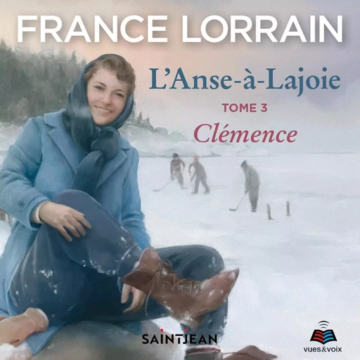 L'Anse-à-Lajoie: tome 3 - Clémence - France Lorrain - Kampus Média