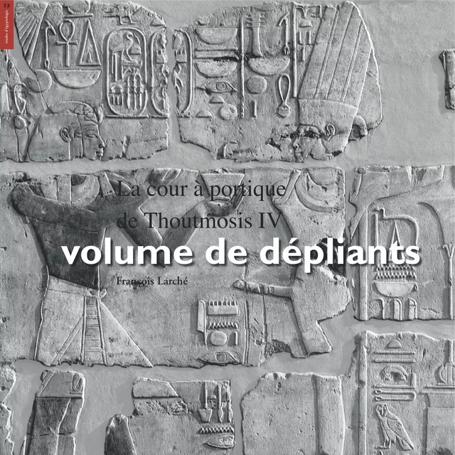 La cour à portique de Thoutmosis IV, volume de dépliants - François Larché, Bernadette Letellier - éditions Soleb