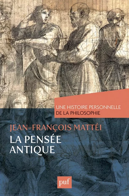 La pensée antique. Une histoire personnelle de la philosophie - Jean-François Mattei - Humensis