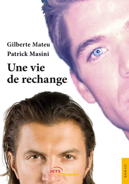 Une vie de rechange - Gilberte Mateu, Patrick Masini - Editions Jets d'Encre