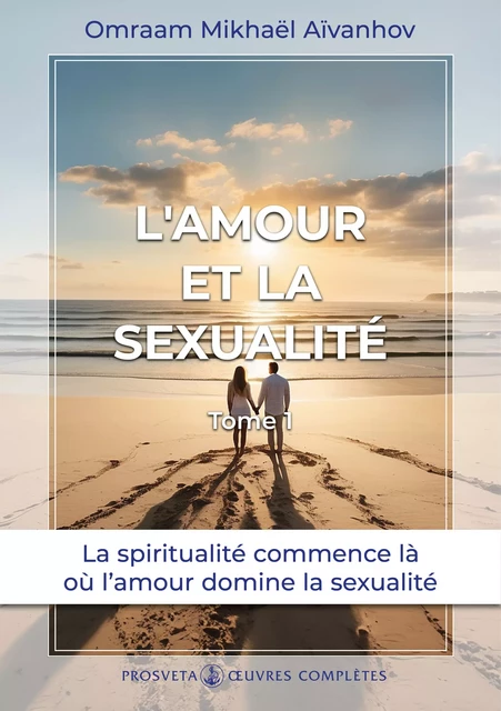 L’amour et la sexualité (Tome 1) - Omraam Mikhaël Aïvanhov - Editions Prosveta