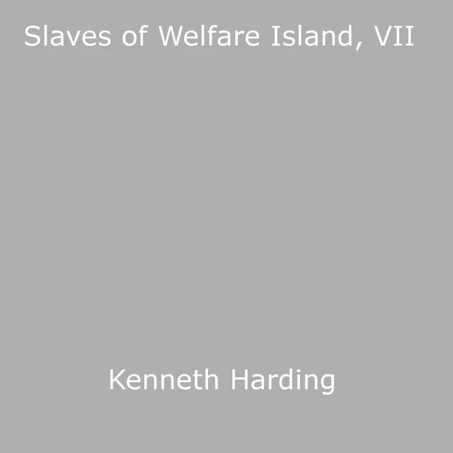 Slaves of Welfare Island, VII - Kenneth Harding - Disruptive Publishing