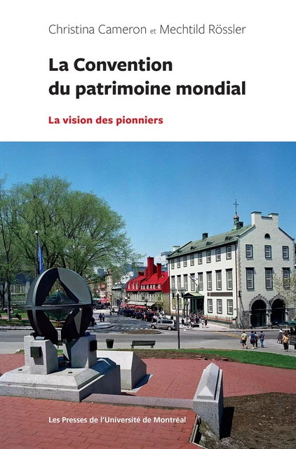 La Convention du patrimoine mondial - Christina Cameron, Mechtild Rössler - Presses de l'Université de Montréal